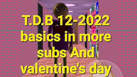 T.D.B 12-2022 basics in more subs And valentine