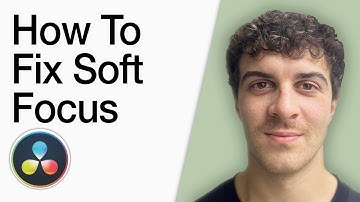 How To Fix Soft Focus In Davinci Resolve (Full 2025 Guide)