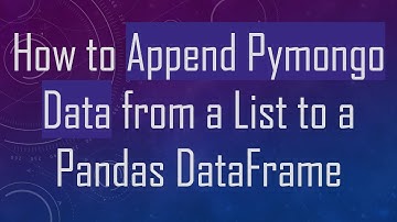 How to Append Pymongo Data from a List to a Pandas DataFrame