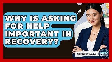 Why Is Asking For Help Important In Recovery? | Mind Over Substance