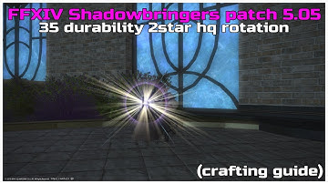 FFXIV Shadowbringers patch 5.05 35 durability 2star hq rotation.