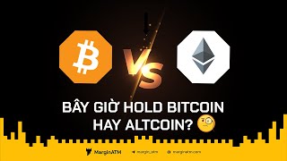 Bây Giờ Hold Bitcoin Hay Altcoin?
