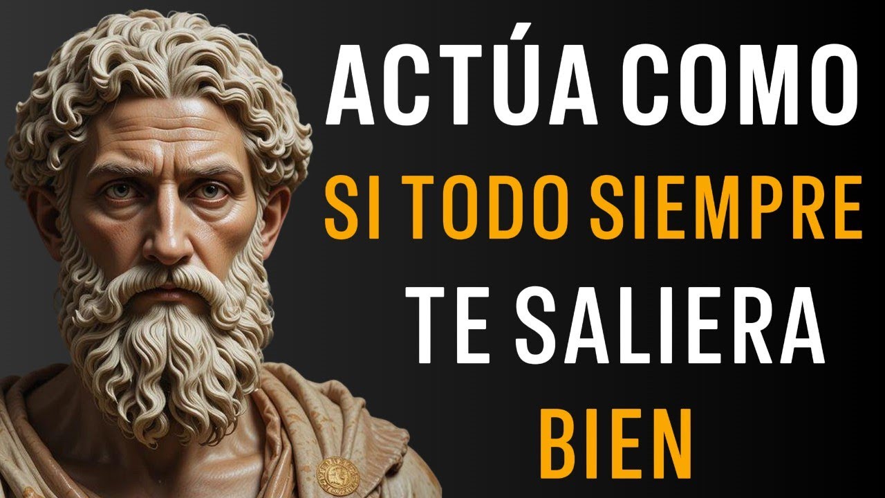 ACTÚA COMO SI TODO SIEMPRE TE SALIERA BIEN | 10 LECCIONES de ESTOICISMO