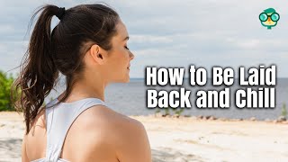 How to Be Laid Back and Chill | How to Stay Calm Under Pressure |Reduce Anxiety | Stress Free Living screenshot 4