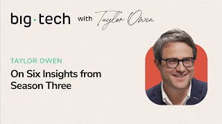 Big Tech - S3E20 - Taylor Owen on Six Insights from Season Three