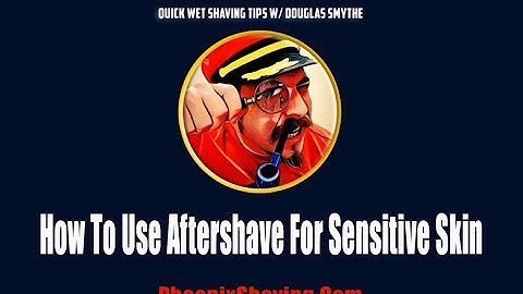 "How To Use Aftershave For Sensitive Skin": Wet Shaving Tips, Tricks & Hacks w/ Douglas Smythe