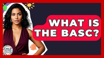 What Is The BASC? - Child Welfare Network