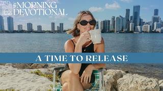 A Time To Release | Daily Devotional 1597 | Morning Prayer Podcast