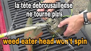 Comment réparer la tête débrousailleuse qui tourne pas/How to fix the head of weed eater won't spin