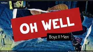 Oh Well | by Boyz II Men | KeiRGee Lyrics Video