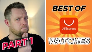 What Are The BEST Aliexpress Watches I Have Seen? PART ONE!
