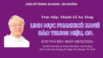 Trực tiếp: Thánh Lễ An Táng Linh Mục Phanxicô Xaviê Đào Trung Hiệu, OP. (28.12.2024)