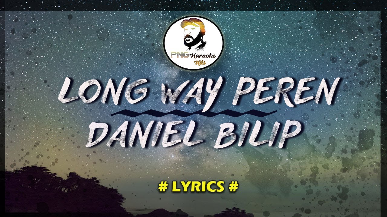 Long way peren - Daniel Bilip (Lyrics)