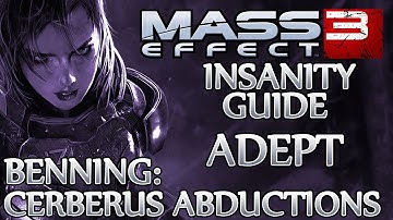Ⓦ Mass Effect 3 ▪ Insanity Adept Guide - N7: Cerberus Abductions ▪ Benning