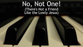 Video thumbnail of "No, Not One (There's Not a Friend Like the Lowly Jesus) - piano instrumental hymn with lyrics"
