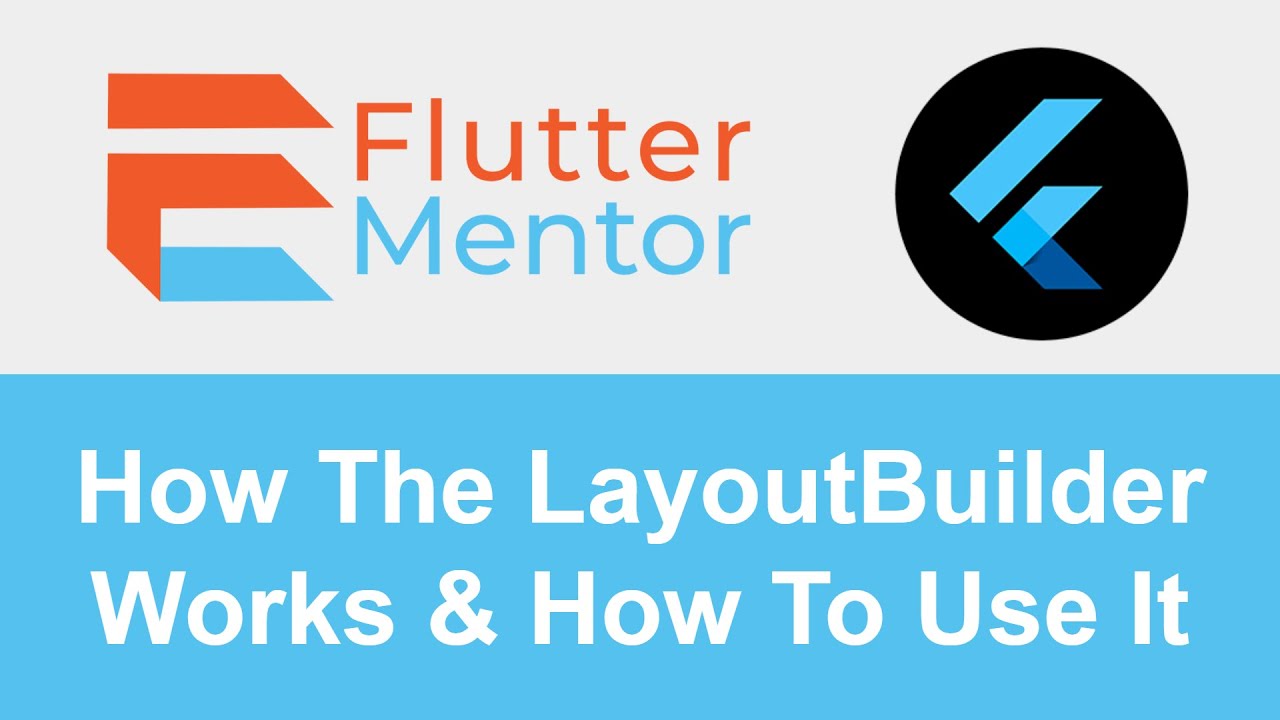 The LayoutBuilder (App Responsiveness + Know The Width/Height of A Widget) - Flutter