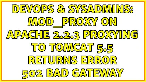DevOps & SysAdmins: mod_proxy on Apache 2.2.3 proxying to Tomcat 5.5 returns Error 502 Bad Gateway