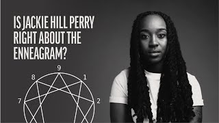 Is The Enneagram Demonic? with Jackie Hill Perry