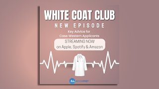 White Coat Club Podcast: Key Advice for Case Western Applicants