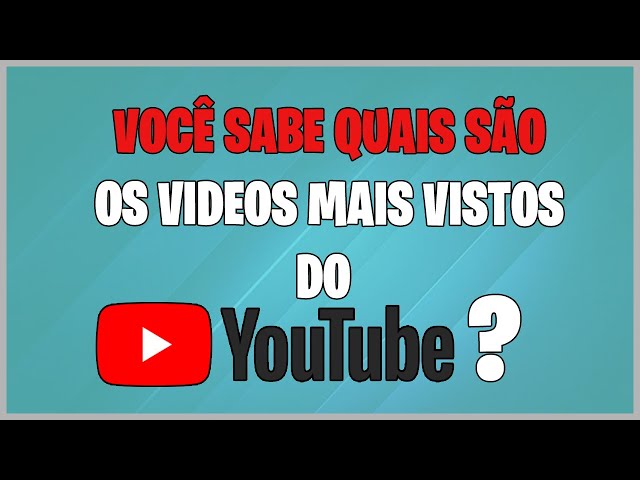 Qual o vídeo mais visto do  em 2022? Aprenda a fazer seus