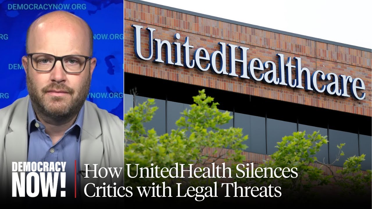 Disappearing Video, Legal Threats: How UnitedHealth, Largest U.S. Health Insurer, Silences Critics