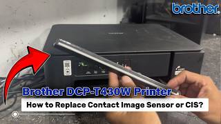 HOW TO DISASSEMBLE SCANNER AND REPLACE CIS (CONTACT IMAGE SENSOR) | BROTHER DCP-T430W PRINTER.