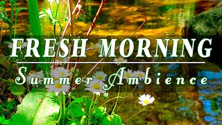 🌳Forest Bathing🌿Peaceful River Flowing Sound & Birds Songs🌿🌞Fresh Summer Morning Ambience Meditation