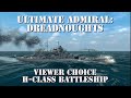 Ultimate Admiral: Dreadnoughts Gameplay - Alpha 6 - Viewer Choice - H Class Battleship