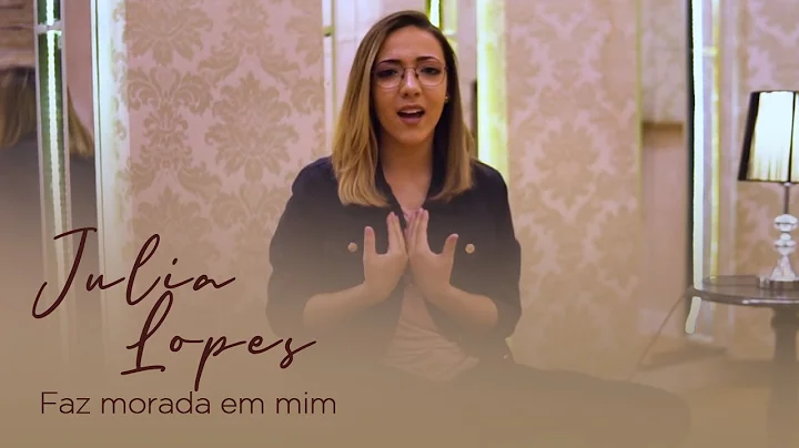 Julia Lopes - Faz morada em mim [ CLIPE OFICIAL ]