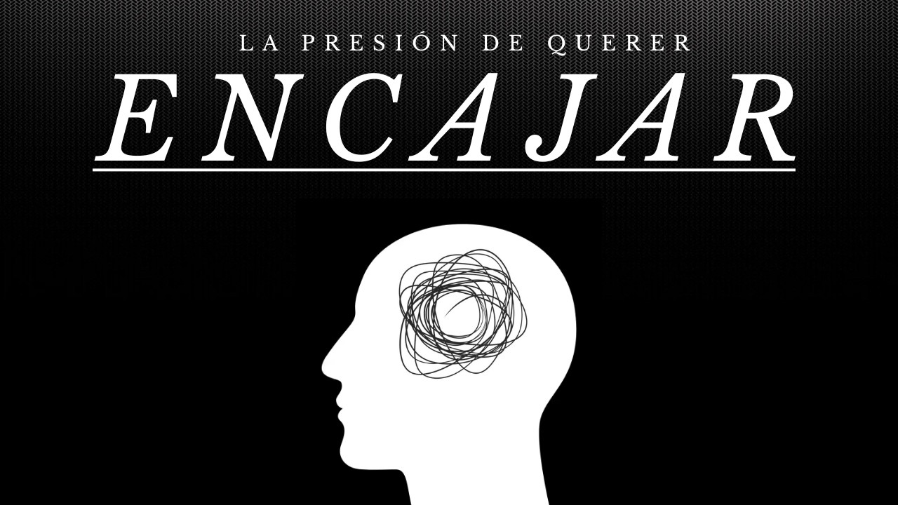 La presión de querer encajar