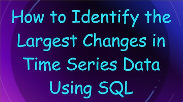 How to Identify the Largest Changes in Time Series Data Using SQL
