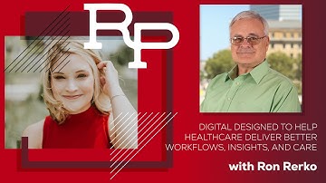 Digital Designed to Help Healthcare Deliver Better Workflows, Insights, and Care with Ron Rerko