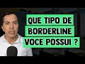 Que tipo de borderline voc possui 