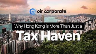 Why Hong Kong is More Than Just a Tax Haven