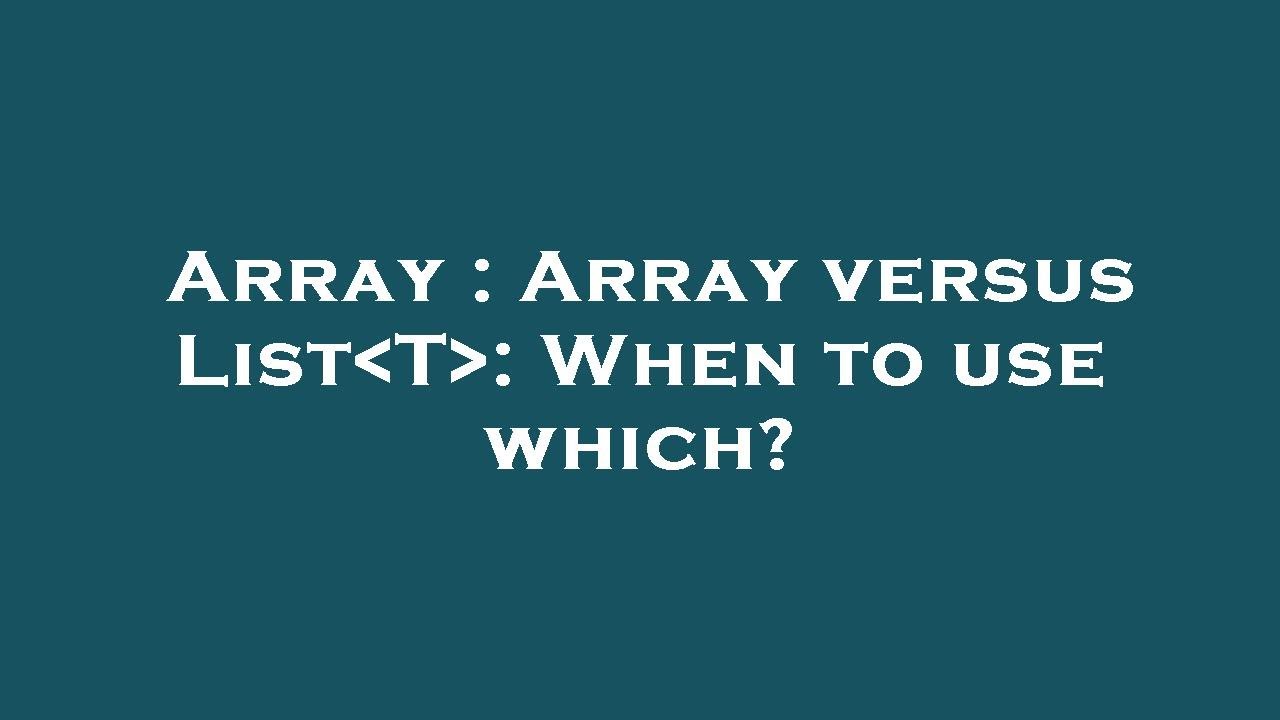 Array : Array versus List T : When to use which? - YouTube