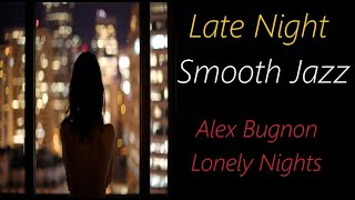 Late Night Smooth Jazz [Alex Bugnon - Lonely Nights] | ♫ RE ♫ chords