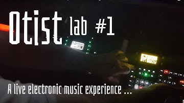 Otist Lab #1 - A live electronic music experience ( elektron octatrack , machinedrum & digitone )