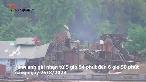 Loạt dấu hiệu vi phạm trong hoạt động khai thác cát, sỏi của Công ty Long Thịnh (sáng sớm 26/8/2023)