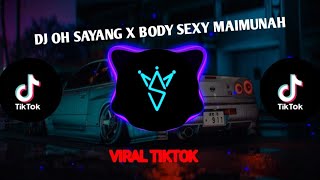 DJ OH SAYANG X BODY MAYMUNA || VIRAL TIKTOK GAK BOLEH TOXIC GA BOLEH TOXIC