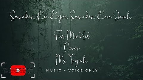 Five Minutes - Semakin ku kejar semakin kau Jauh #Cover Mr Teguh