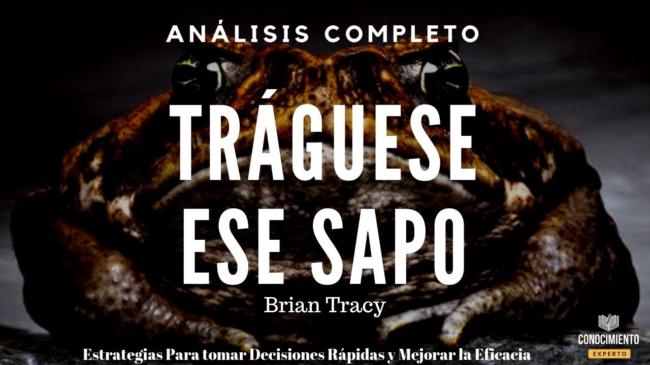 Traguese Ese Sapo De Brian Tracy Productividad Desarrollo Profesional Y Metas Analisis Libros Youtube
