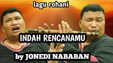 INDAH RENCANAMU TUHAN BY JONEDI NABABAN