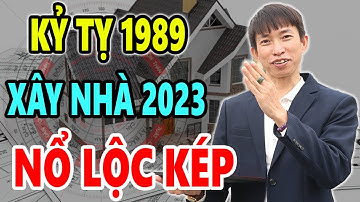 Kỷ Tỵ 1989 Xây Nhà 2023 Trước Sau Gì Cũng GIÀU SANG PHÚ QUÝ Tiền Bạc Ùn Ùn Kéo Đến Tiêu Chẳng Hết