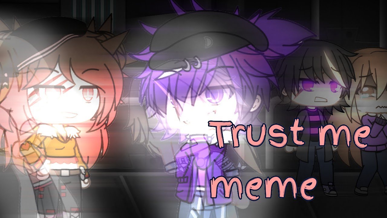 Trust Me Meme Gachalife Youtube