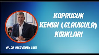 Köprücük Kemiği (Klavikula) Kırıkları || Op. Dr. Utku Erdem Özer