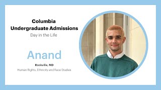 Anand's Day in the Life | Columbia Undergraduate Admissions
