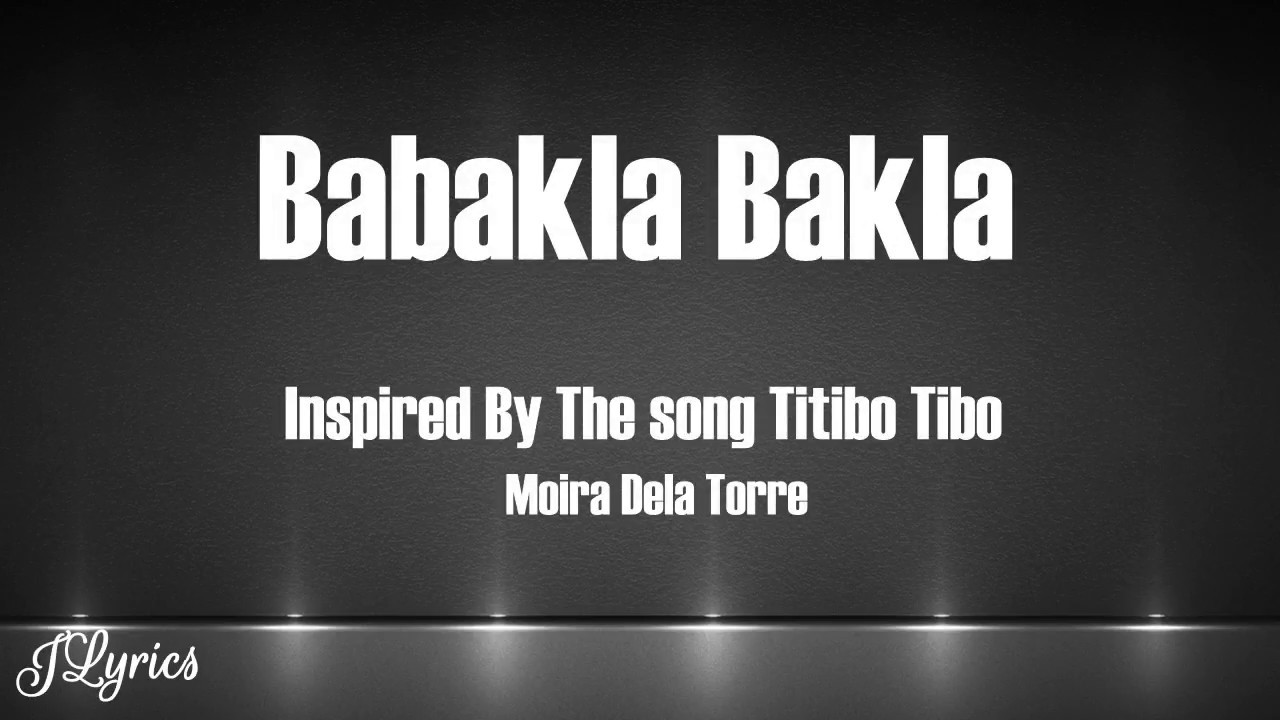 Babakla Bakla   Inspired by the song Titibo Tibo of Moira Dela Torre Lyrics