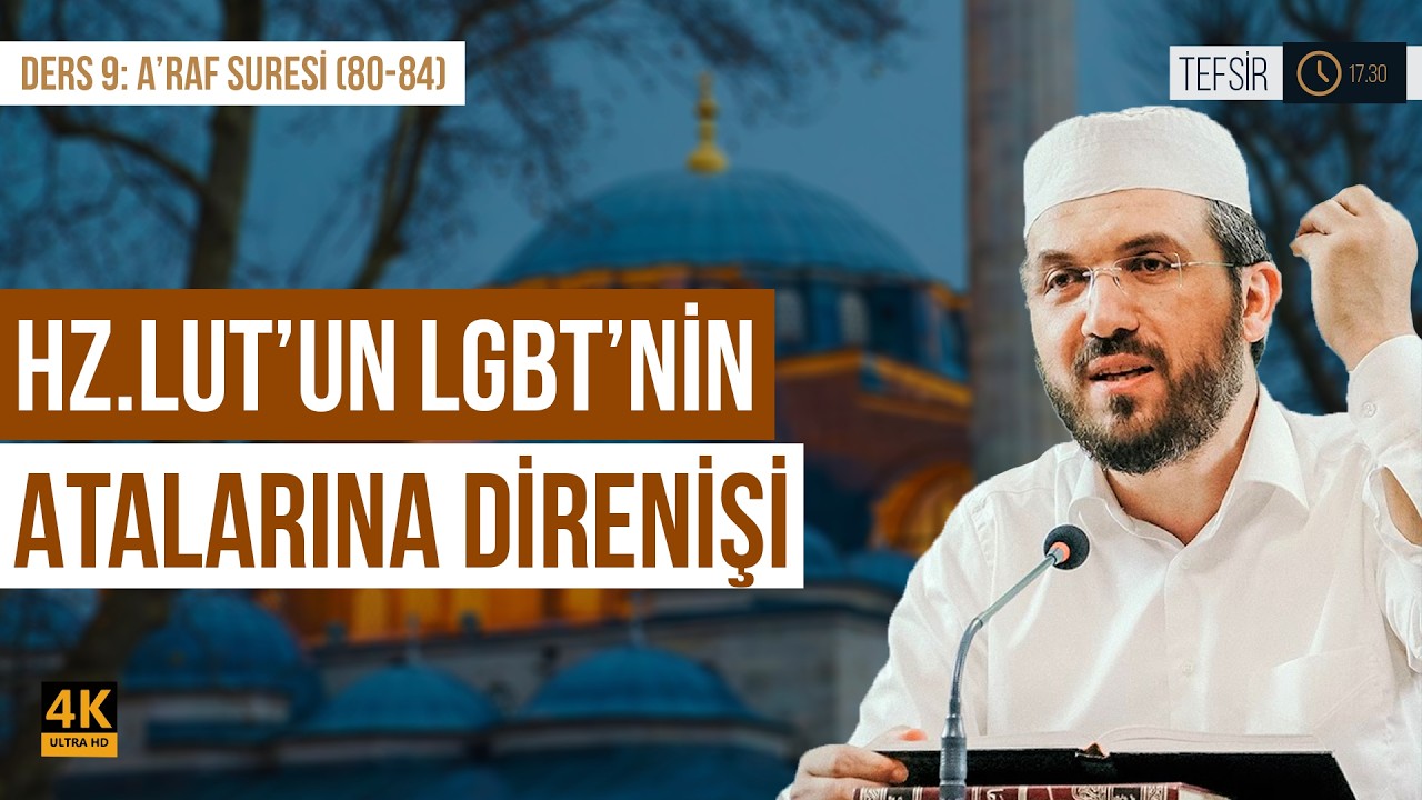 Hz. Lut'un LGBT'nin Atalarına Direnişi l A'raf Suresi (80-84) l İhsan Şenocak