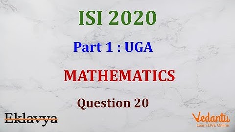 ISI 2020 Part 1: UGA Q20  Ans A   Shashank Shekhar