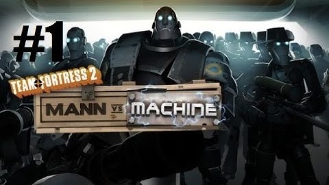 TF2: Mann Vs. Machine Co-op (Part 1) - First Video!